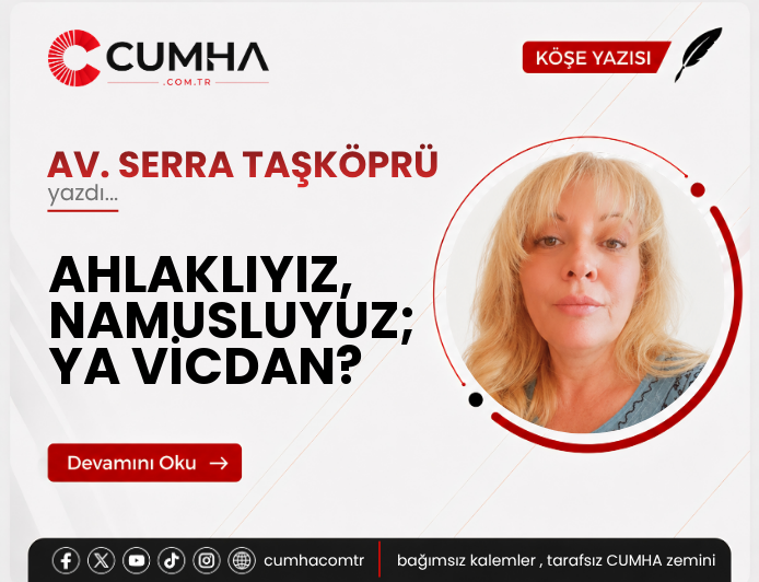 AHLAKLIYIZ, NAMUSLUYUZ; YA VİCDAN?