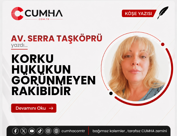 KORKU HUKUKUN GÖRÜNMEYEN RAKİBİDİR
