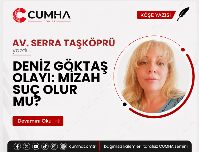 DENİZ GÖKTAŞ OLAYI: MİZAH SUÇ OLUR MU?