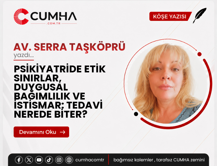 PSİKİYATRİDE ETİK SINIRLAR, DUYGUSAL BAĞIMLILIK VE İSTİSMAR: TEDAVİ NEREDE BİTER?
