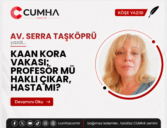 KAAN KORA VAKASI: PROFESÖR MÜ HAKLI ÇIKAR, HASTA MI?