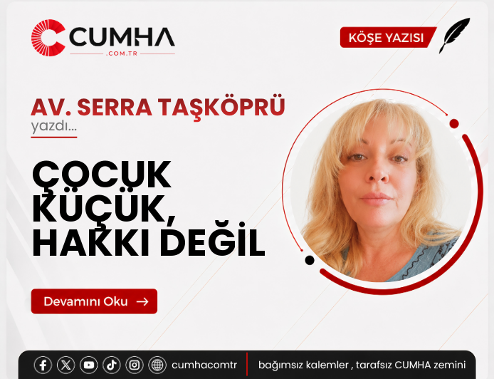 ÇOCUK KÜÇÜK, HAKKI DEĞİL