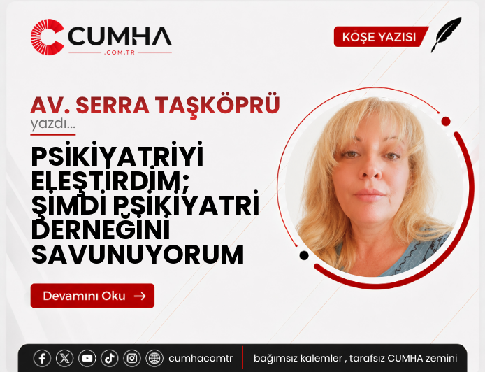 PSİKİYATRİYİ ELEŞTİRDİM; ŞİMDİ PSİKİYATRİ DERNEĞİNİ SAVUNUYORUM