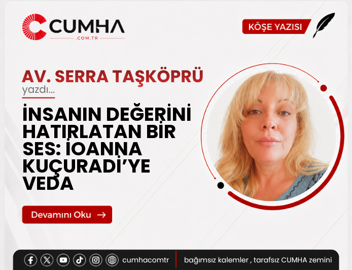 İNSANIN DEĞERİNİ HATIRLATAN BİR SES: İOANNA KUÇURADİ’YE VEDA