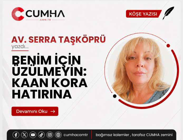 BENİM İÇİN ÜZÜLMEYİN: KAAN KORA HATIRINA