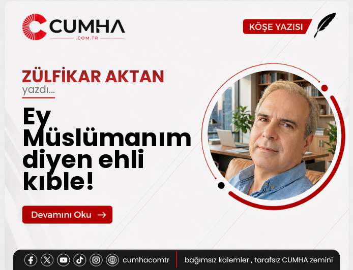 Ey Müslümanım diyen ehli kıble!