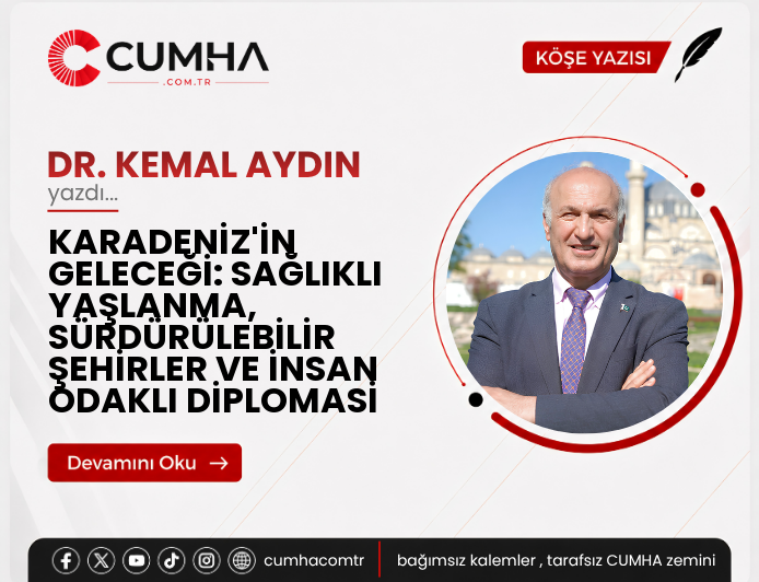 KARADENİZ'İN GELECEĞİ: SAĞLIKLI YAŞLANMA, SÜRDÜRÜLEBİLİR ŞEHİRLER VE İNSAN ODAKLI DİPLOMASİ