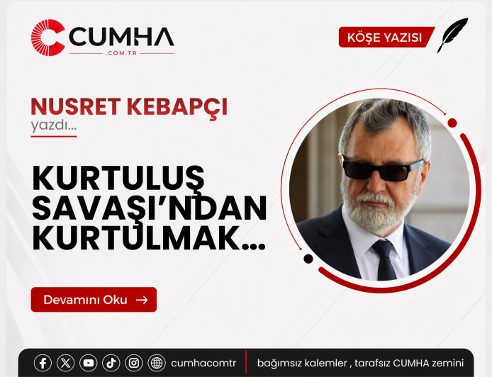 KURTULUŞ SAVAŞI’NDAN KURTULMAK…