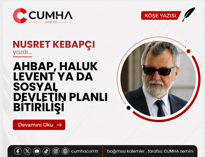 AHBAP, HALUK LEVENT YA DA SOSYAL DEVLETİN PLANLI BİTİRİLİŞİ