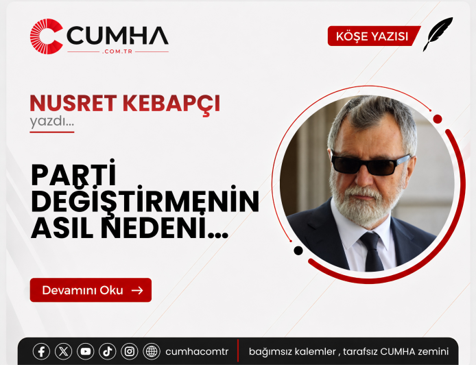 PARTİ DEĞİŞTİRMENİN ASIL NEDENİ…