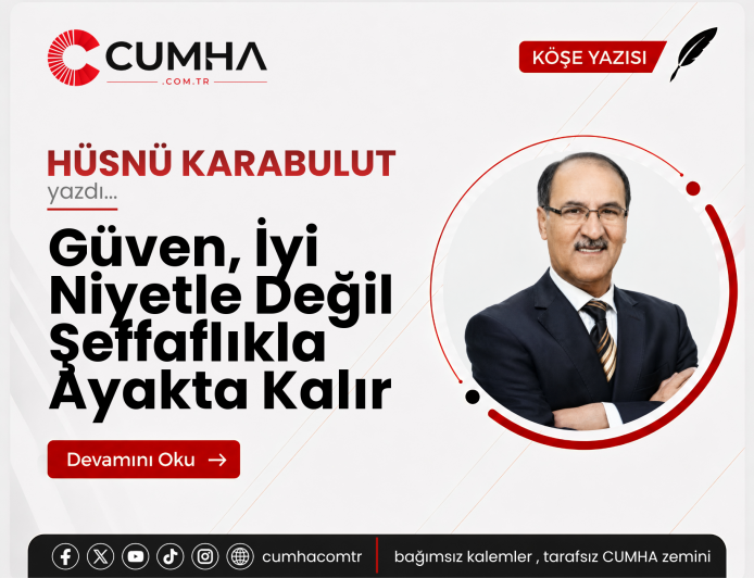 Güven, İyi Niyetle Değil Şeffaflıkla Ayakta Kalır