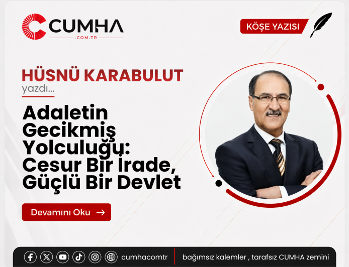 Adaletin Gecikmiş Yolculuğu: Cesur Bir İrade, Güçlü Bir Devlet
