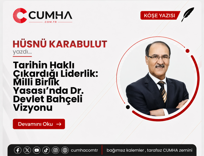 Tarihin Haklı Çıkardığı Liderlik: Milli Birlik Yasası’nda Dr. Devlet Bahçeli Vizyonu