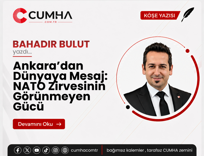Ankara’dan Dünyaya Mesaj: NATO Zirvesinin Görünmeyen Gücü