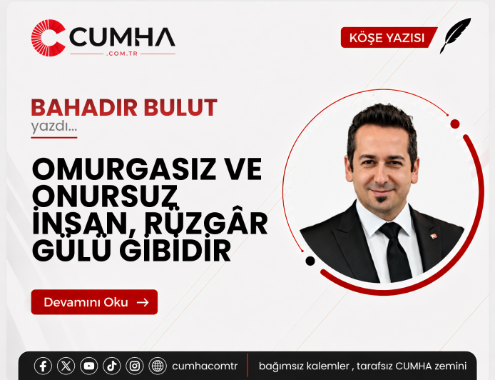 OMURGASIZ VE ONURSUZ İNSAN, RÜZGÂR GÜLÜ GİBİDİR