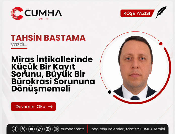 Miras İntikallerinde Küçük Bir Kayıt Sorunu, Büyük Bir Bürokrasi Sorununa Dönüşmemeli