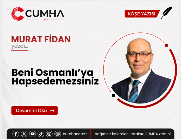 Beni Osmanlı’ya Hapsedemezsiniz