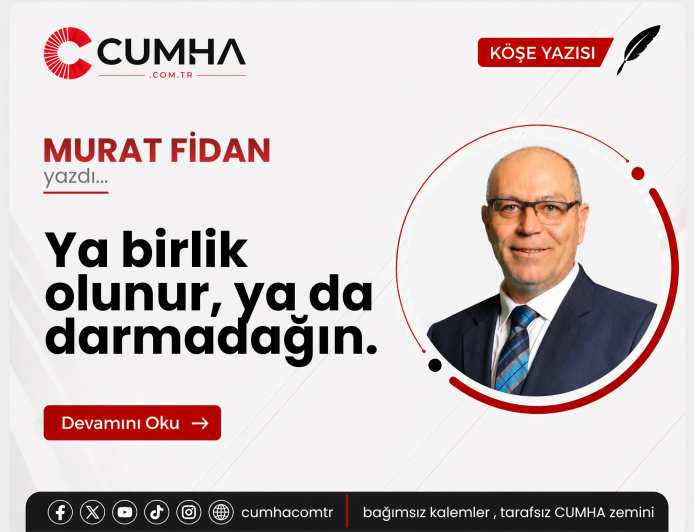 Ya birlik olunur, ya da darmadağın.