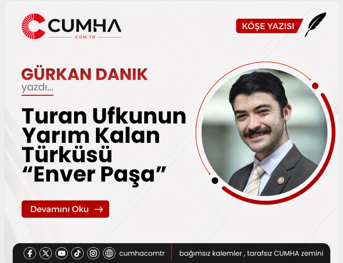 Turan Ufkunun Yarım Kalan Türküsü “Enver Paşa”