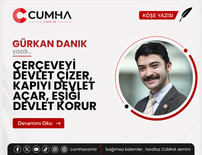 ÇERÇEVEYİ DEVLET ÇİZER, KAPIYI DEVLET AÇAR, EŞİĞİ DEVLET KORUR