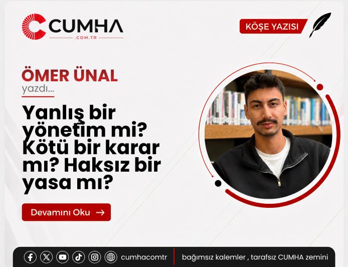 Yanlış bir yönetim mi? Kötü bir karar mı? Haksız bir yasa mı?