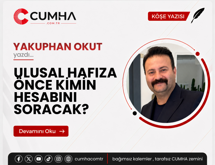 ULUSAL HAFIZA ÖNCE KİMİN HESABINI SORACAK?