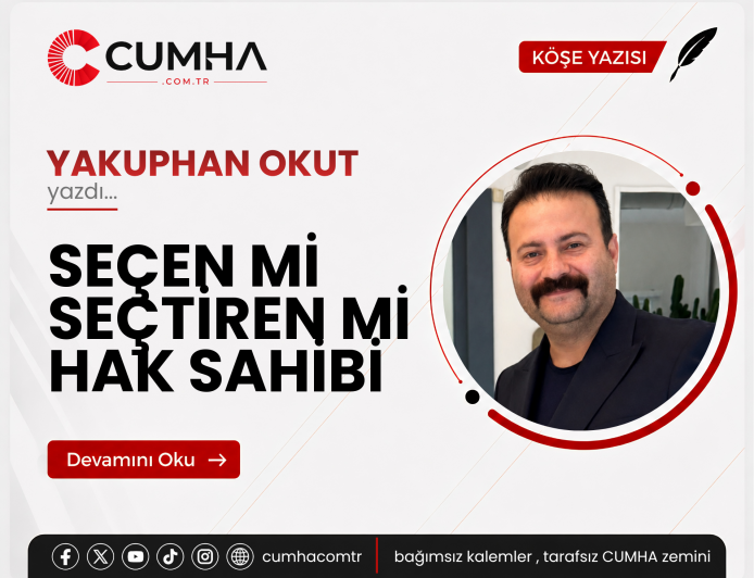 SEÇEN Mİ SEÇTİREN Mİ HAK SAHİBİ