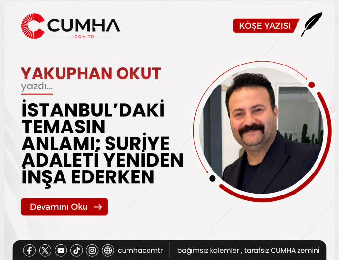 İSTANBUL’DAKİ TEMASIN ANLAMI: SURİYE ADALETİ YENİDEN İNŞA EDERKEN