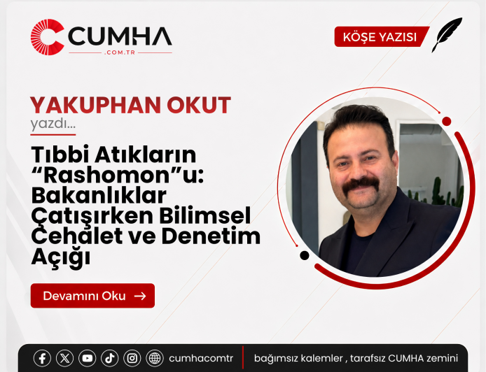 Tıbbi Atıkların “Rashomon”u: Bakanlıklar Çatışırken Bilimsel Cehalet ve Denetim Açığı