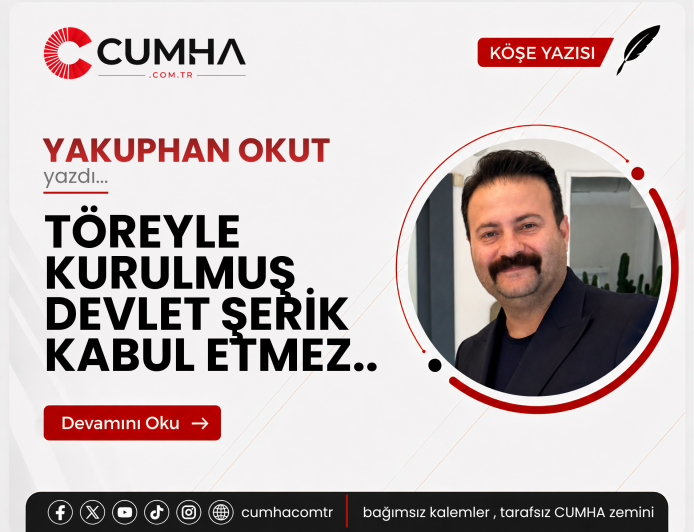 TÖREYLE KURULMUŞ DEVLET ŞERİK KABUL ETMEZ..