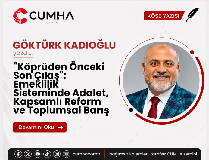 "Köprüden Önceki Son Çıkış": Emeklilik Sisteminde Adalet, Kapsamlı Reform ve Toplumsal Barış