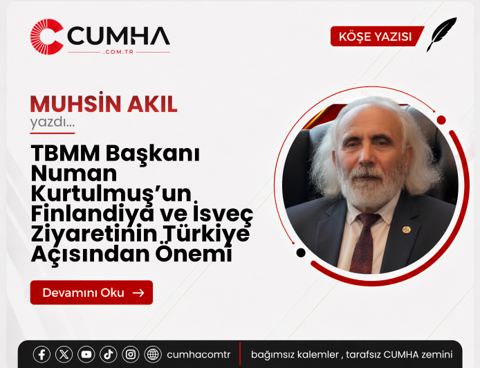TBMM Başkanı Numan Kurtulmuş’un Finlandiya ve İsveç Ziyaretinin Türkiye Açısından Önemi