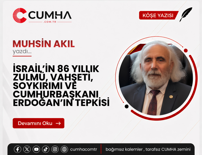İSRAİL’İN 86 YILLIK ZULMÜ, VAHŞETİ, SOYKIRIMI VE CUMHURBAŞKANI ERDOĞAN’IN TEPKİSİ