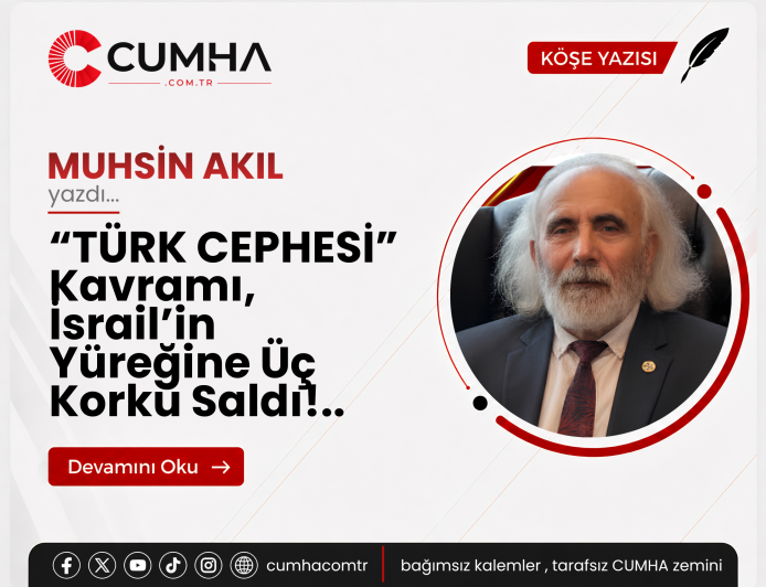 “TÜRK CEPHESİ” Kavramı, İsrail’in Yüreğine Üç Korku Saldı!..