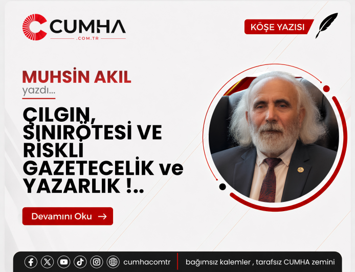ÇILGIN, SINIRÖTESİ VE RİSKLİ GAZETECELİK ve YAZARLIK !..