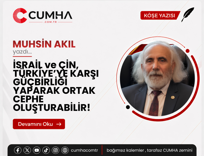 İSRAİL ve ÇİN, TÜRKİYE’YE KARŞI GÜÇBİRLİĞİ YAPARAK ORTAK CEPHE OLUŞTURABİLİR!
