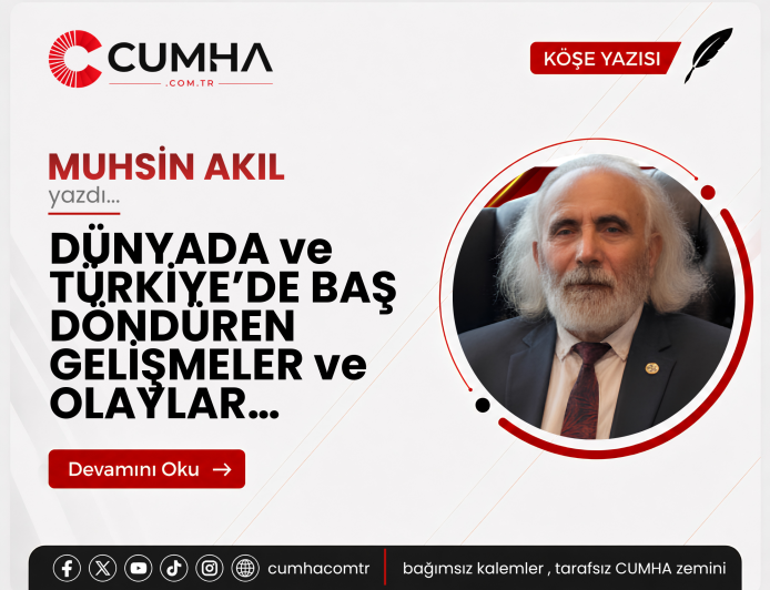 DÜNYADA ve TÜRKİYE’DE BAŞ DÖNDÜREN GELİŞMELER ve OLAYLAR…