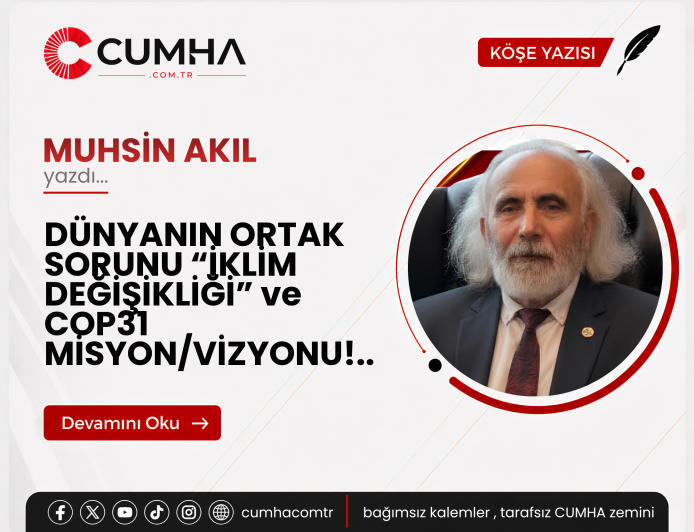 DÜNYANIN ORTAK SORUNU “İKLİM DEĞİŞİKLİĞİ” ve COP31 MİSYON/VİZYONU!..