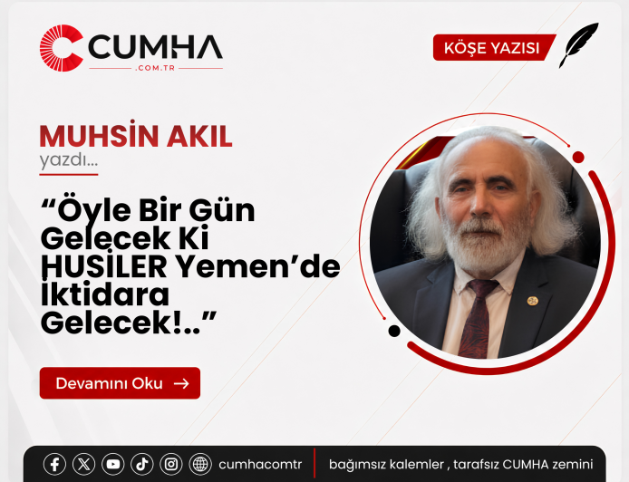 “Öyle Bir Gün Gelecek Ki HUSİLER Yemen’de İktidara Gelecek!..”