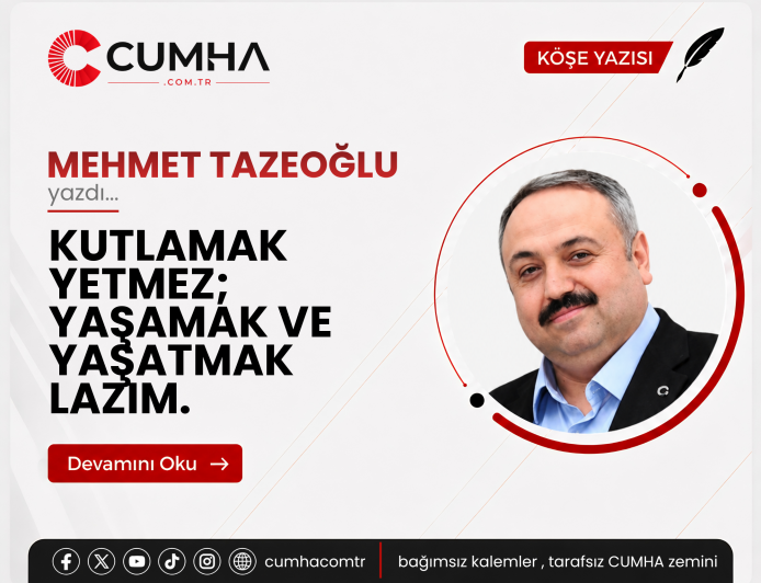 KUTLAMAK YETMEZ; YAŞAMAK VE YAŞATMAK LAZIM.