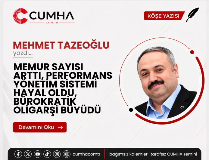 MEMUR SAYISI ARTTI, PERFORMANS YÖNETİM SİSTEMİ HAYAL OLDU, BÜROKRATİK OLİGARŞİ BÜYÜDÜ