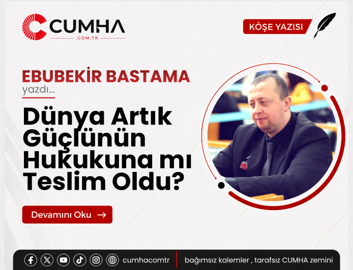 Dünya Artık Güçlünün Hukukuna mı Teslim Oldu?