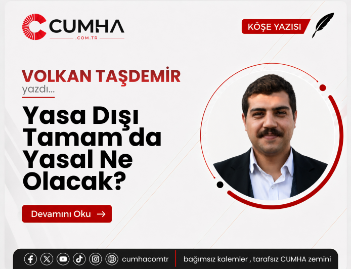 Yasa Dışı Tamam da Yasal Ne Olacak?
