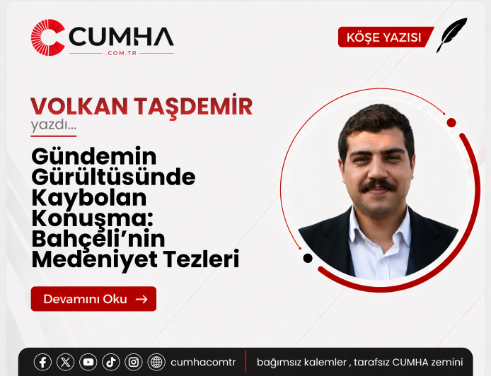 Gündemin Gürültüsünde Kaybolan Konuşma: Bahçeli’nin Medeniyet Tezleri