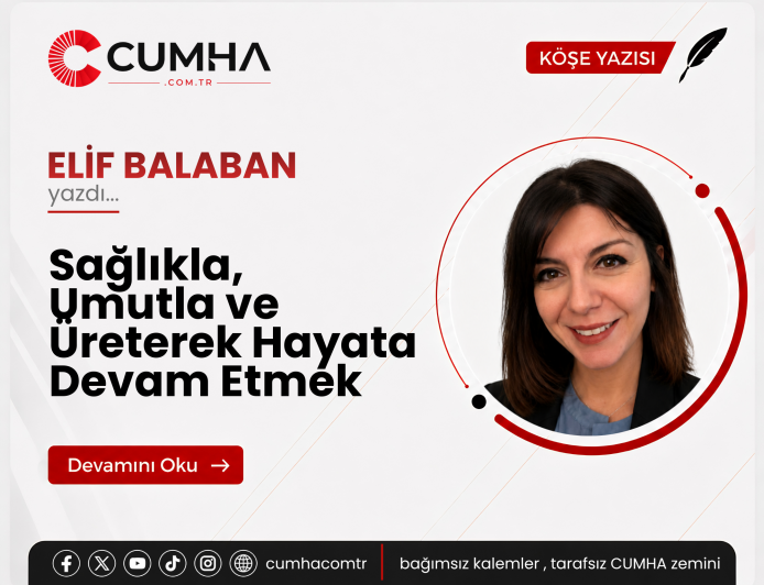 Sağlıkla, Umutla ve Üreterek Hayata Devam Etmek