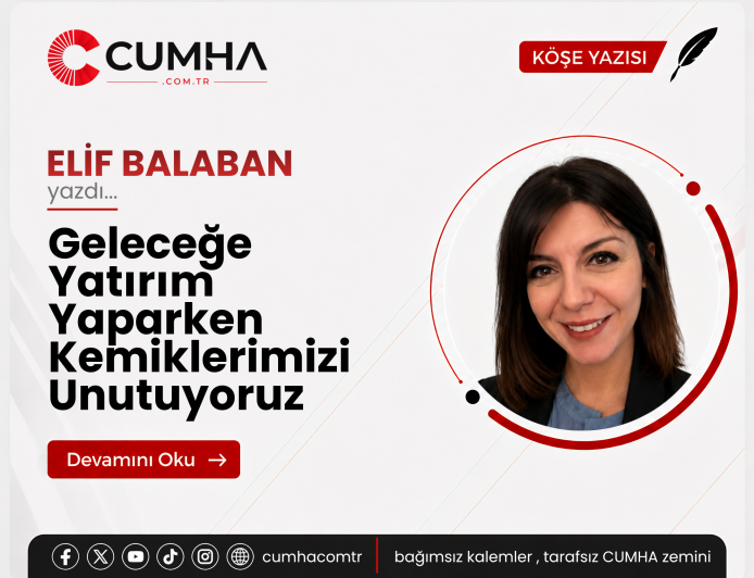 Geleceğe Yatırım Yaparken Kemiklerimizi Unutuyoruz