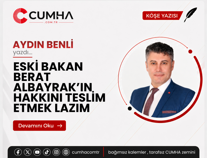 ESKİ BAKAN BERAT ALBAYRAK’IN HAKKINI TESLİM ETMEK LAZIM