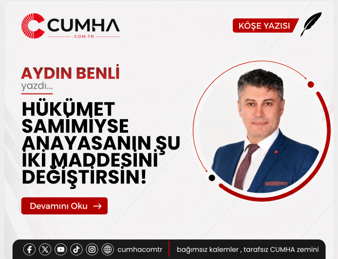HÜKÜMET SAMİMİYSE ANAYASANIN ŞU İKİ MADDESİNİ DEĞİŞTİRSİN!