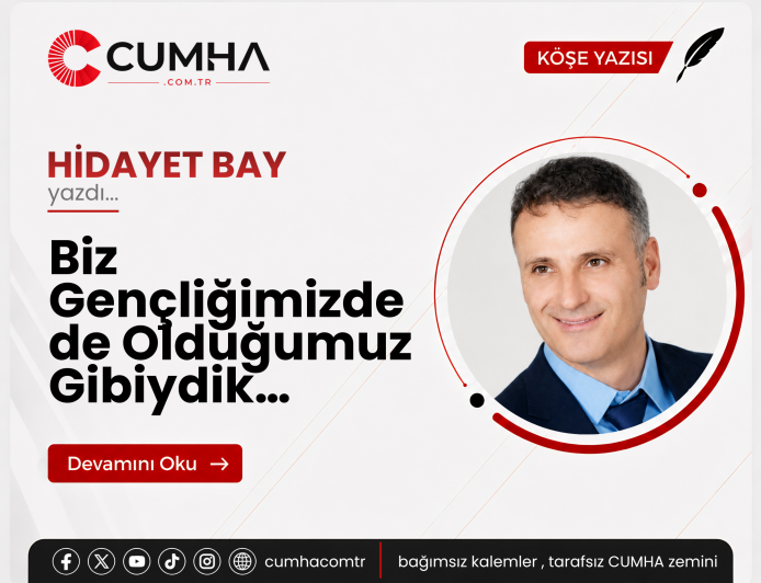 Biz Gençliğimizde de Olduğumuz Gibiydik…