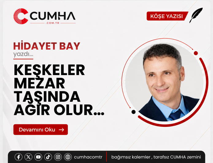 KEŞKELER MEZAR TAŞINDA AĞIR OLUR…